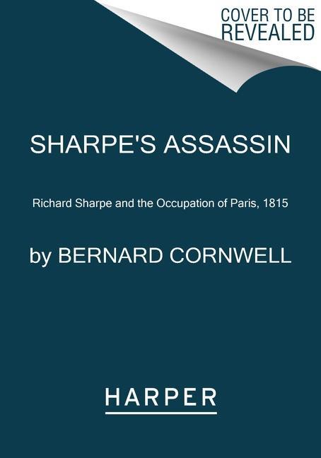 Cover: 9780062563279 | Sharpe's Assassin | Richard Sharpe and the Occupation of Paris, 1815