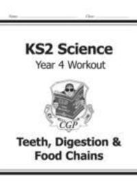 Cover: 9781782940845 | KS2 Science Year 4 Workout: Teeth, Digestion &amp; Food Chains | Cgp Books