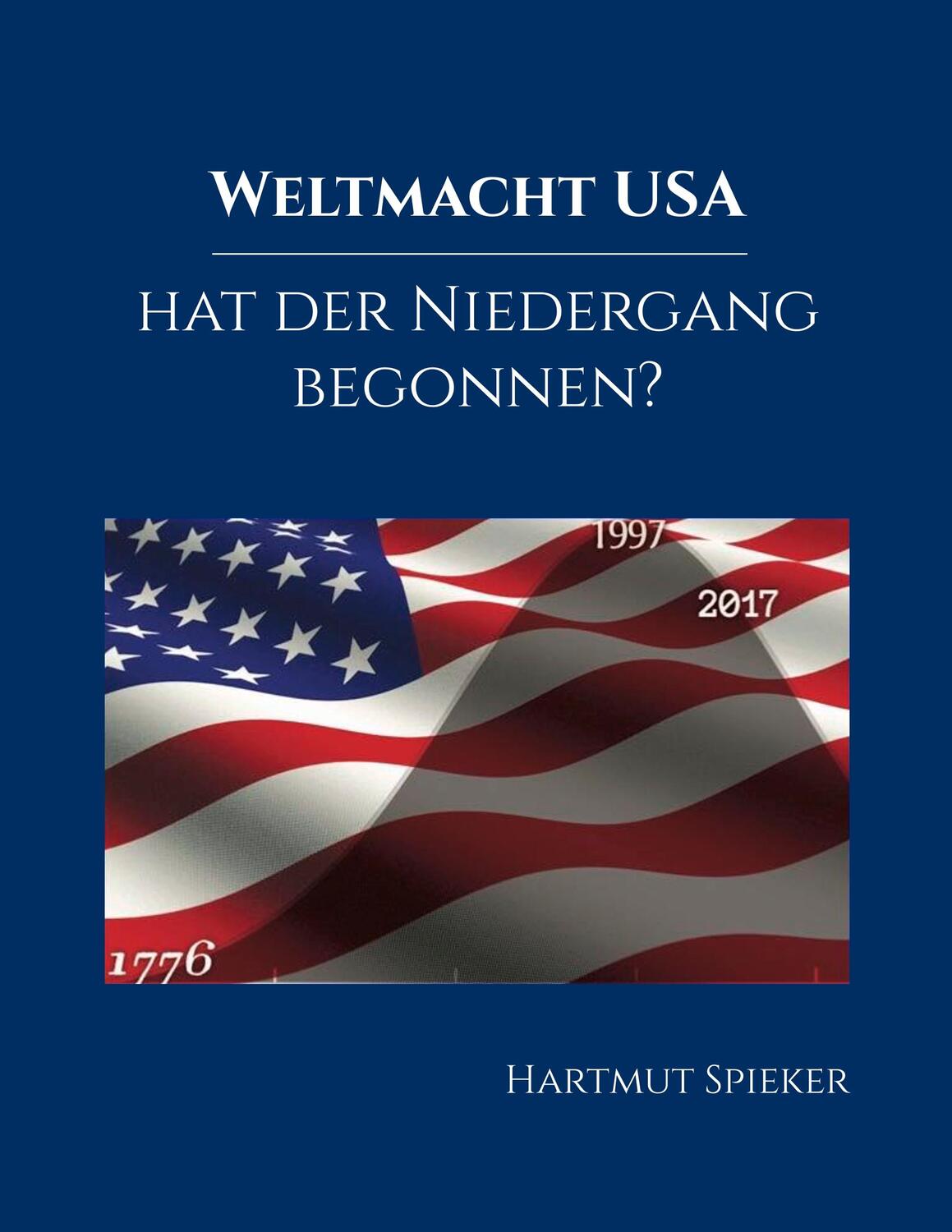 Cover: 9783740744960 | Weltmacht USA - hat der Niedergang begonnen? | Hartmut Spieker | Buch