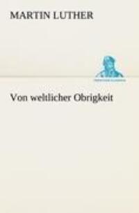Cover: 9783842411906 | Von weltlicher Obrigkeit | Martin Luther | Taschenbuch | Paperback