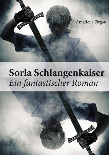 Cover: 9783956312908 | Sorla Schlangenkaiser | Ein fantastischer Roman | Amadeus Firgau
