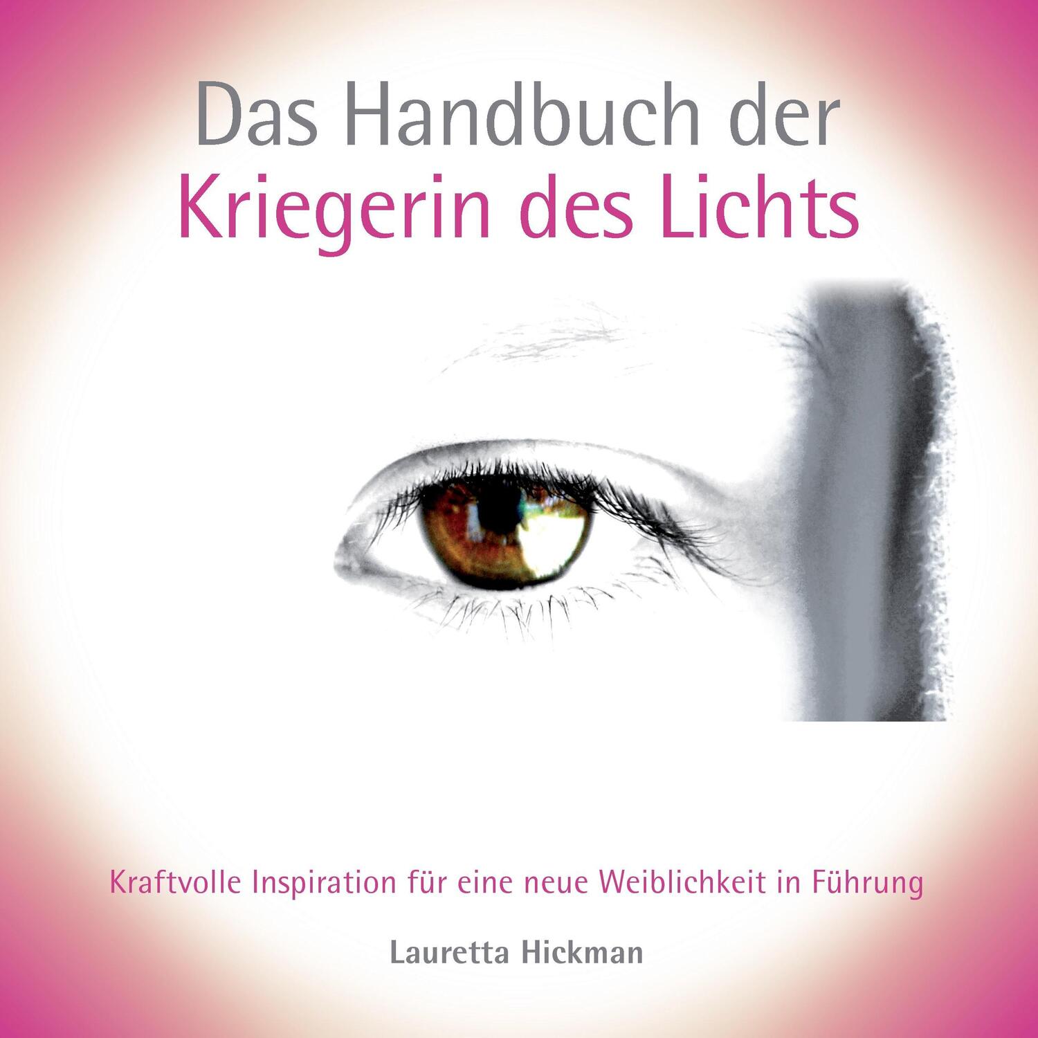 Cover: 9783735780461 | Das Handbuch der Kriegerin des Lichts | Lauretta Hickman | Taschenbuch