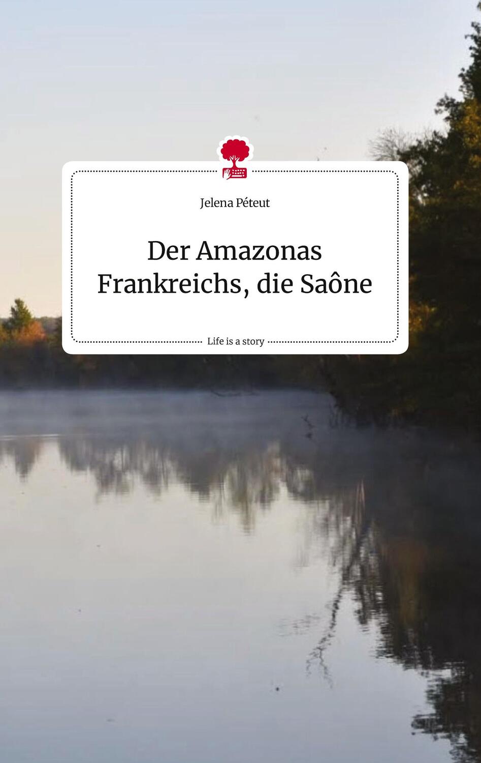 Cover: 9783710819995 | Der Amazonas Frankreichs, die Saône. Life is a Story - story.one