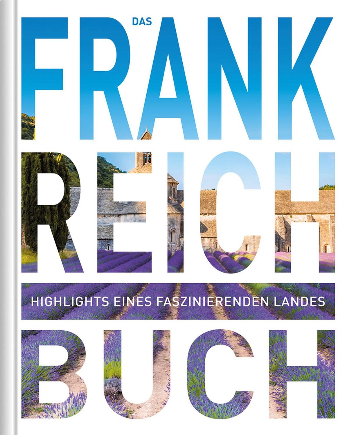 Cover: 9783955046958 | Frankreich. Das Buch | Highlights eines faszinierenden Landes | Verlag