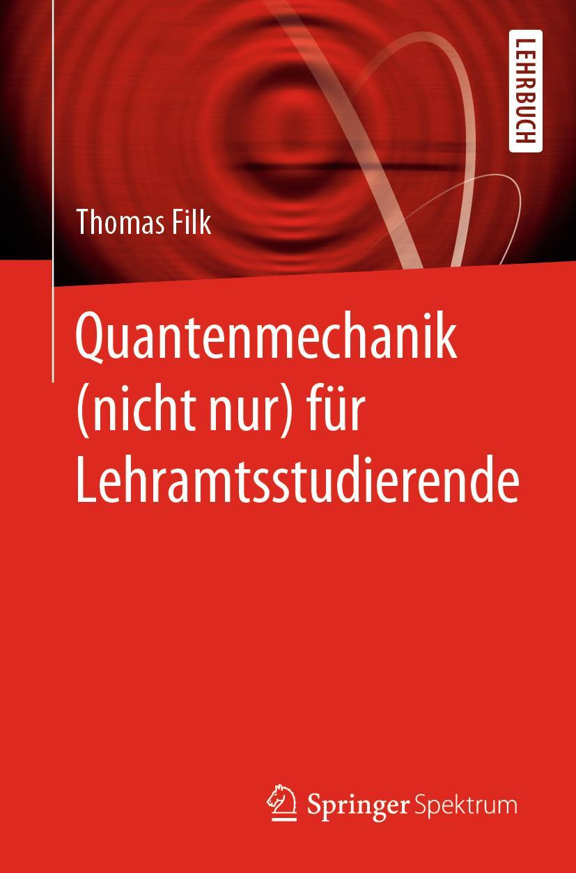 Cover: 9783662597354 | Quantenmechanik (nicht nur) für Lehramtsstudierende | Thomas Filk