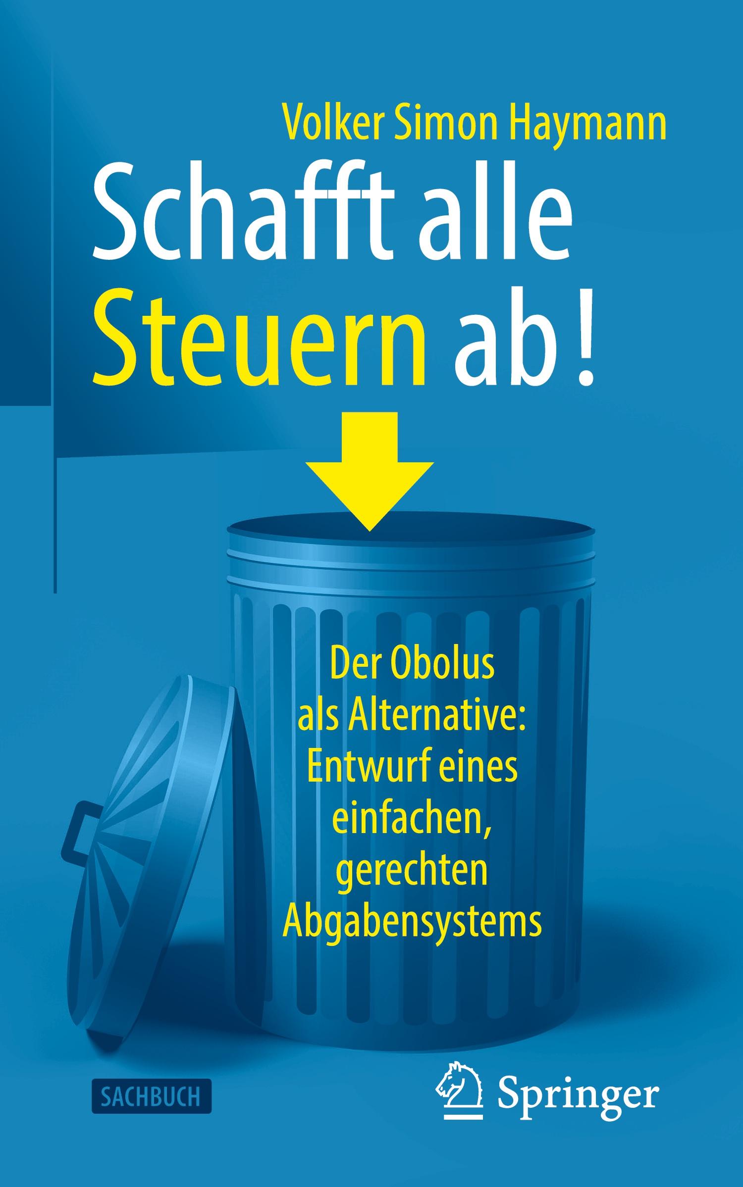 Cover: 9783658366421 | Schafft alle Steuern ab! | Volker Simon Haymann | Buch | xii | Deutsch