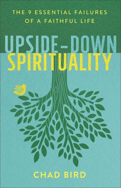 Cover: 9780801075674 | Upside-Down Spirituality - The 9 Essential Failures of a Faithful Life