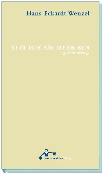 Cover: 9783941155183 | Seit ich am Meer bin | Gedichte | Hans-Eckardt Wenzel | Taschenbuch