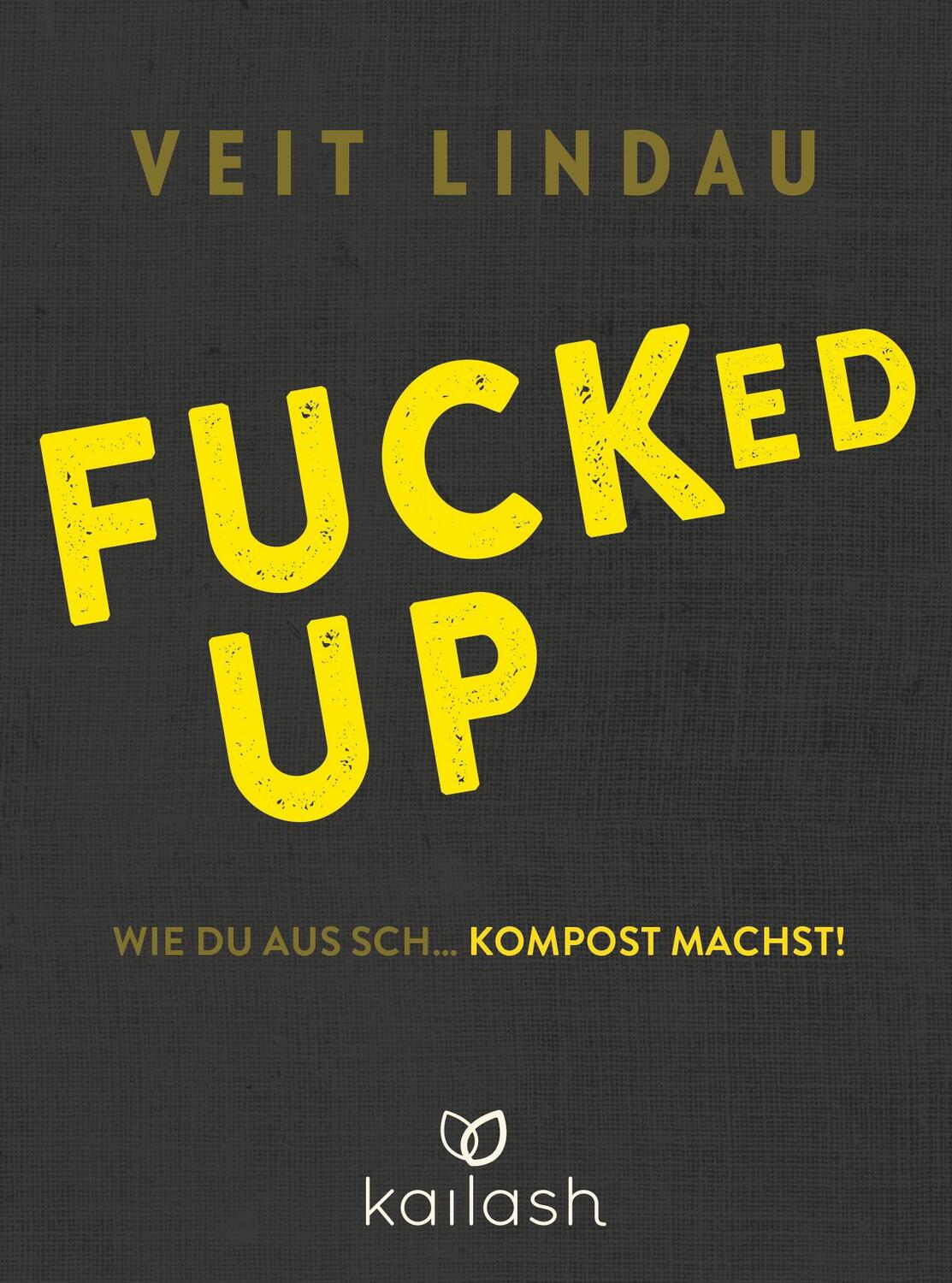 Cover: 9783424631555 | Fucked up | Wie du aus Sch... Kompost machst! | Veit Lindau | Buch