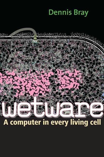 Cover: 9780300167849 | Wetware | A Computer in Every Living Cell | Dennis Bray | Taschenbuch
