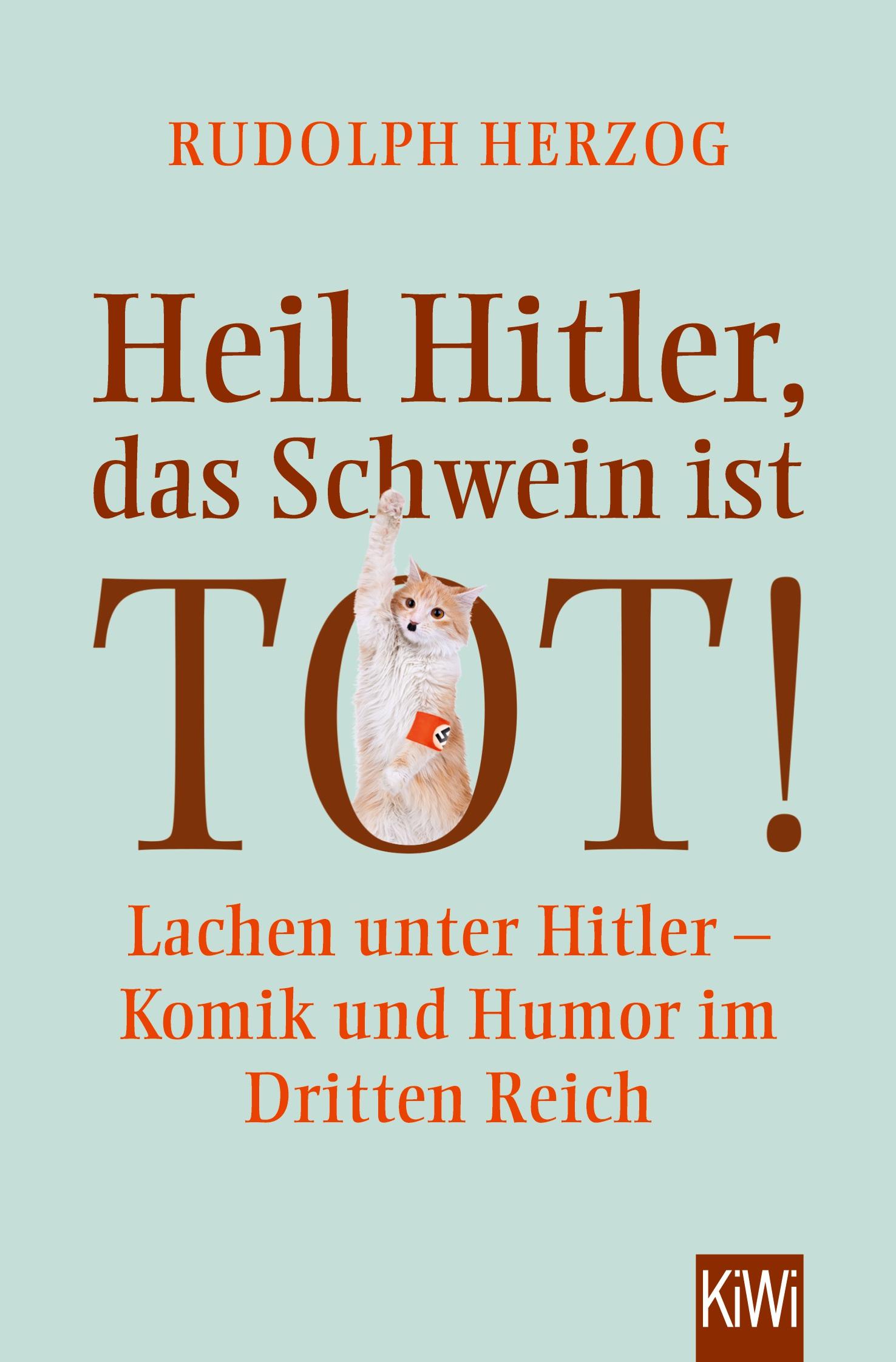 Cover: 9783462051704 | Heil Hitler, das Schwein ist tot! | Rudolph Herzog | Taschenbuch