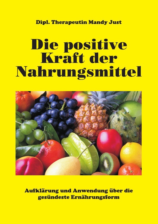 Cover: 9783741836794 | Die positive Kraft der Nahrungsmittel | Mandy Just | Taschenbuch