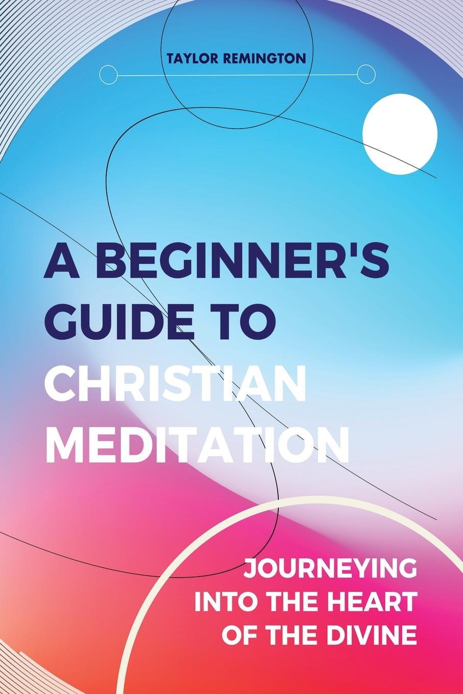 Cover: 9780648698616 | A Beginner's Guide To Christian Meditation | Taylor Remington | Buch