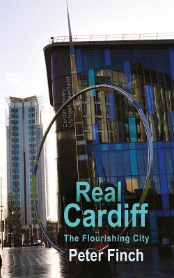 Cover: 9781781724699 | Real Cardiff - The Flourishing City | Peter Finch | Taschenbuch | Real