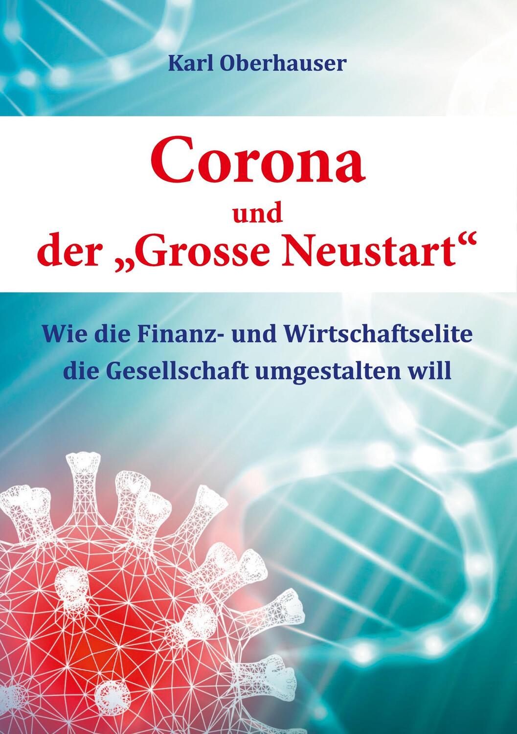 Cover: 9783347243170 | Corona und der "Grosse Neustart" | Karl Oberhauser | Taschenbuch