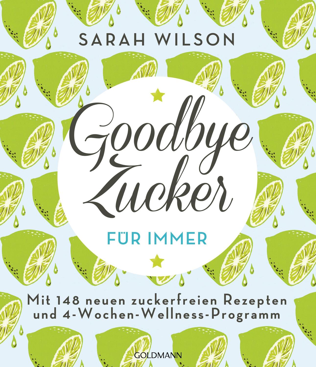 Cover: 9783442176489 | Goodbye Zucker - für immer | Sarah Wilson | Taschenbuch | Deutsch