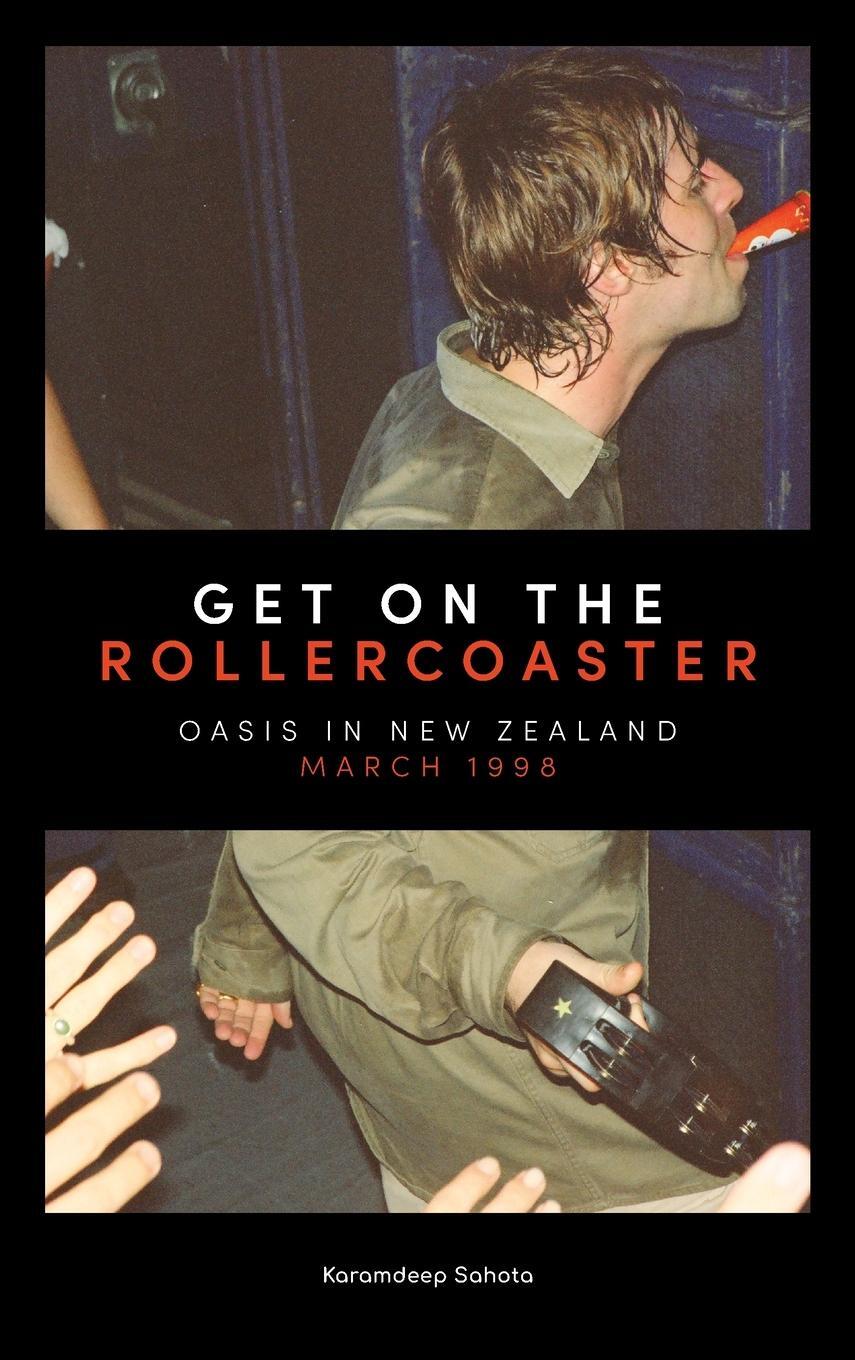 Cover: 9781738581733 | Get on the Rollercoaster | Oasis in New Zealand, March 1998 | Sahota