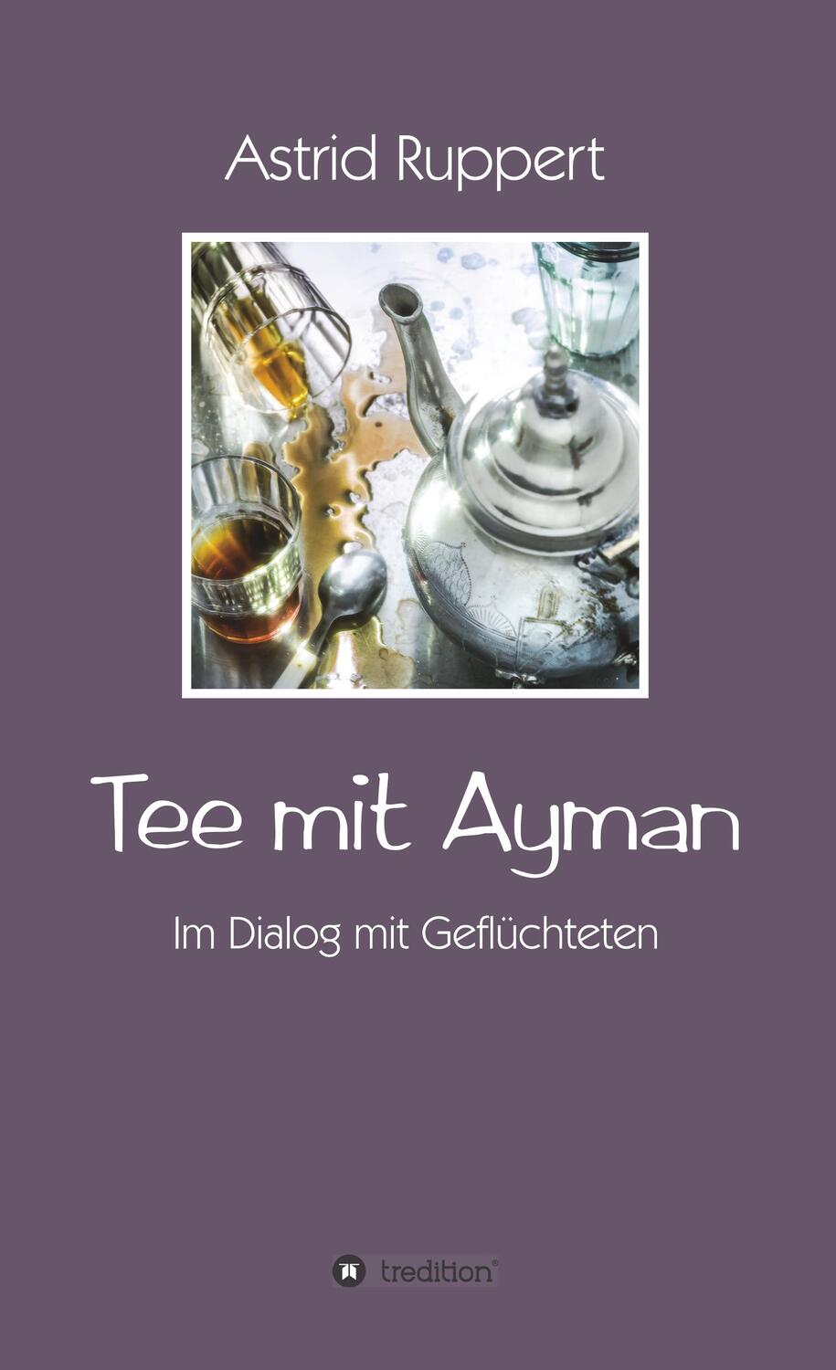 Cover: 9783743927476 | Tee mit Ayman | Im Dialog mit Geflüchteten | Astrid Ruppert | Buch