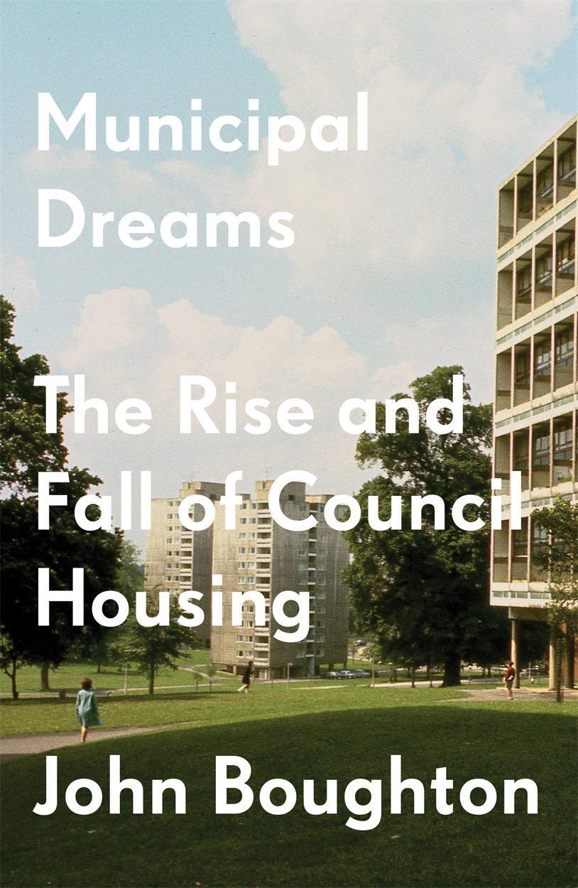 Cover: 9781784787400 | Municipal Dreams | The Rise and Fall of Council Housing | Boughton