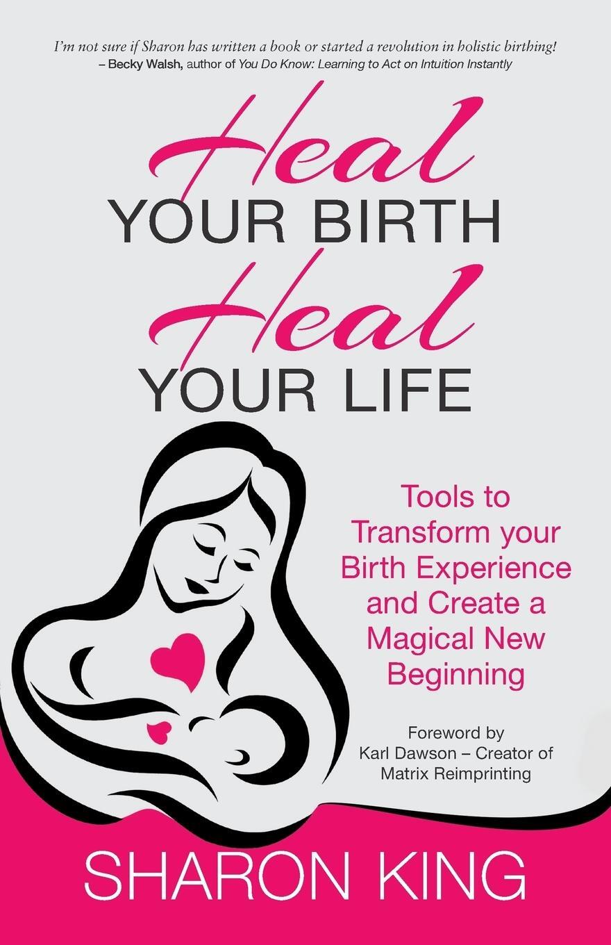 Cover: 9781781323748 | Heal Your Birth, Heal Your Life | Sharon King | Taschenbuch | Englisch