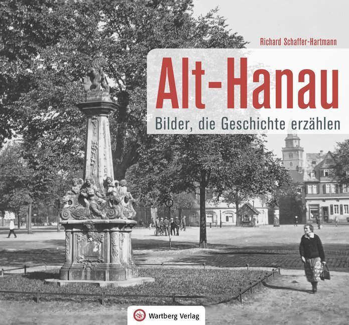Cover: 9783831332250 | Alt-Hanau - Bilder die Geschichte erzählen | Richard Schaffer-Hartmann