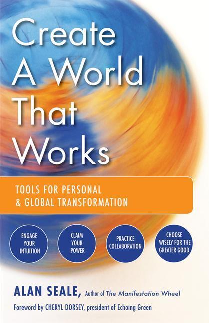 Cover: 9781578634972 | Create a World That Works: Tools for Personal & Global Transformation