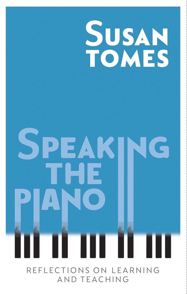 Cover: 9781783273256 | Speaking the Piano: Reflections on Learning and Teaching | Susan Tomes