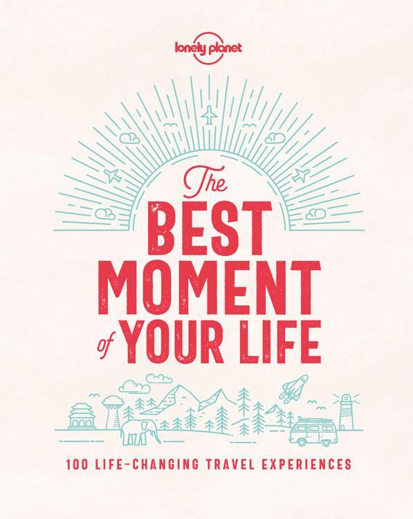 Cover: 9781787013575 | Lonely Planet The Best Moment Of Your Life | Lonely Planet | Buch