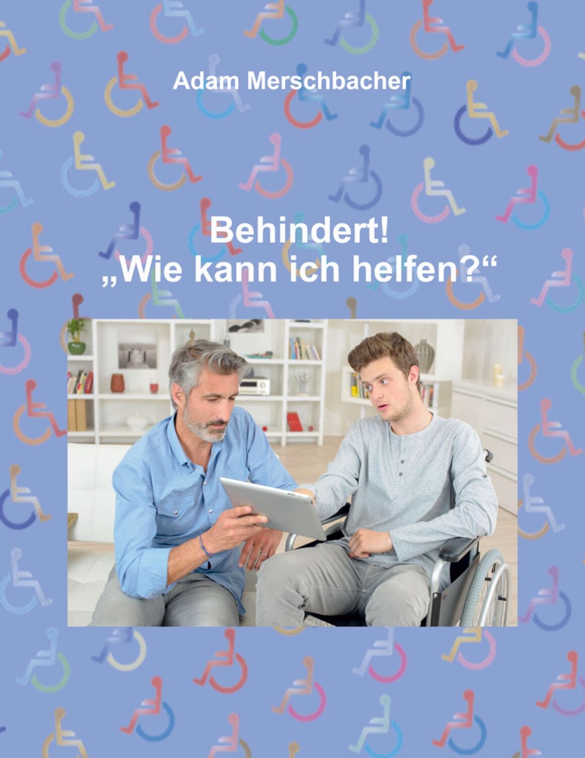 Cover: 9783347076037 | Behindert! ¿Wie kann ich helfen¿? | Adam Merschbacher | Buch | 296 S.