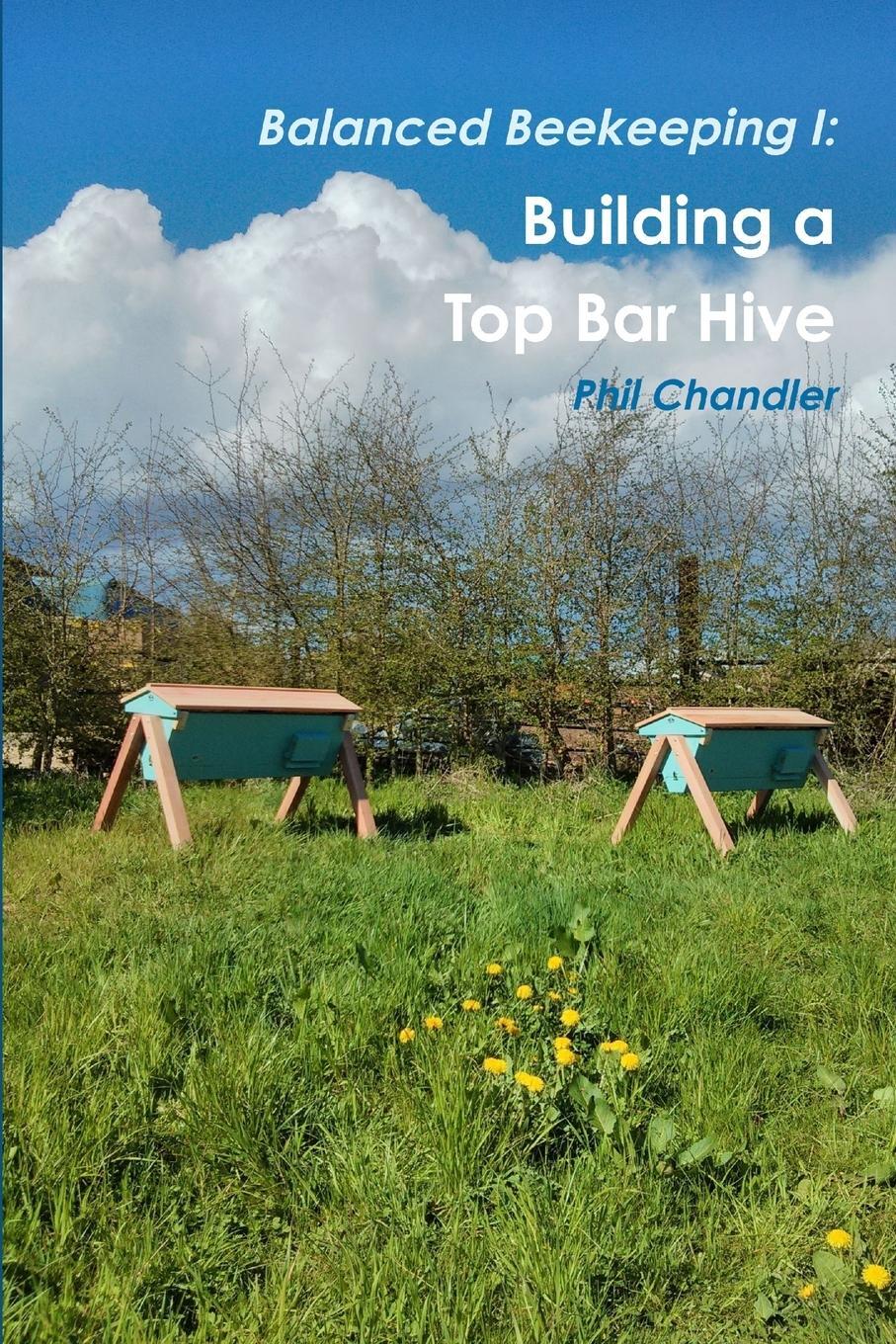 Cover: 9781291620399 | Balanced Beekeeping I | Building a Top Bar Hive | Philip Chandler