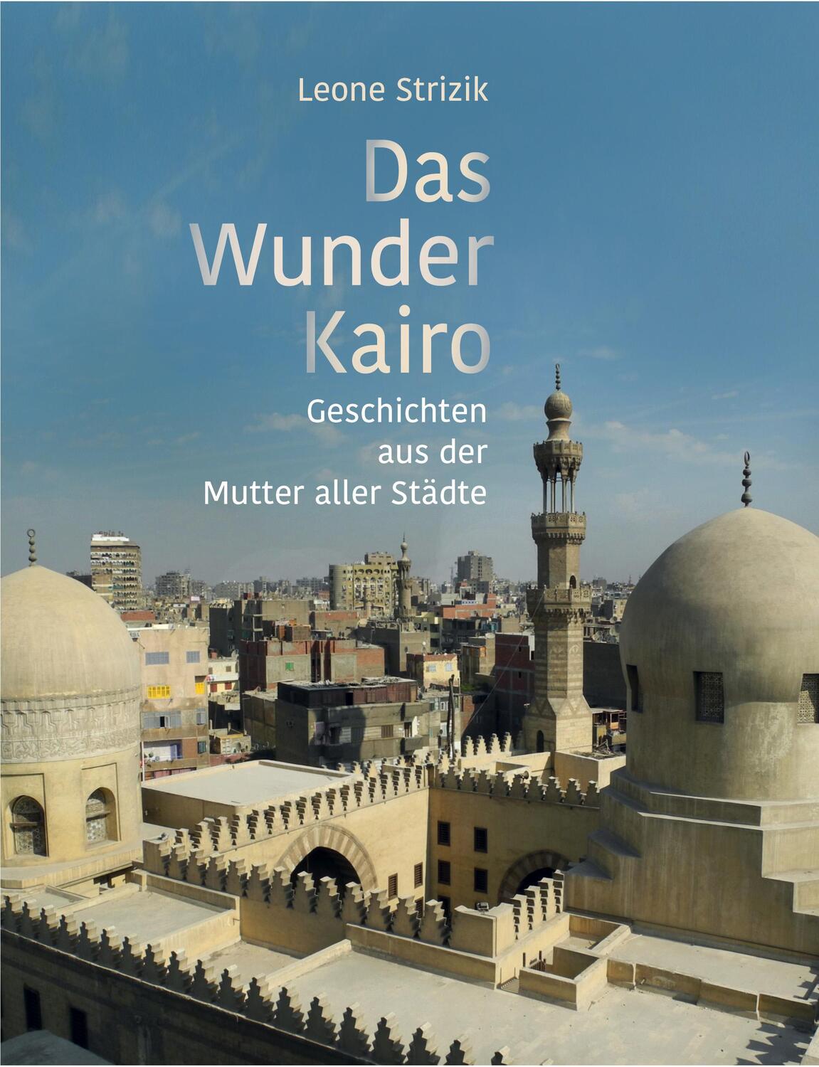 Cover: 9783903221192 | Das Wunder Kairo | Geschichten aus der Mutter aller Städte | Strizik