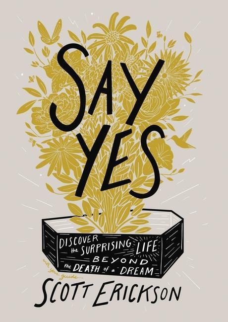 Cover: 9780310361909 | Say Yes | Discover the Surprising Life Beyond the Death of a Dream