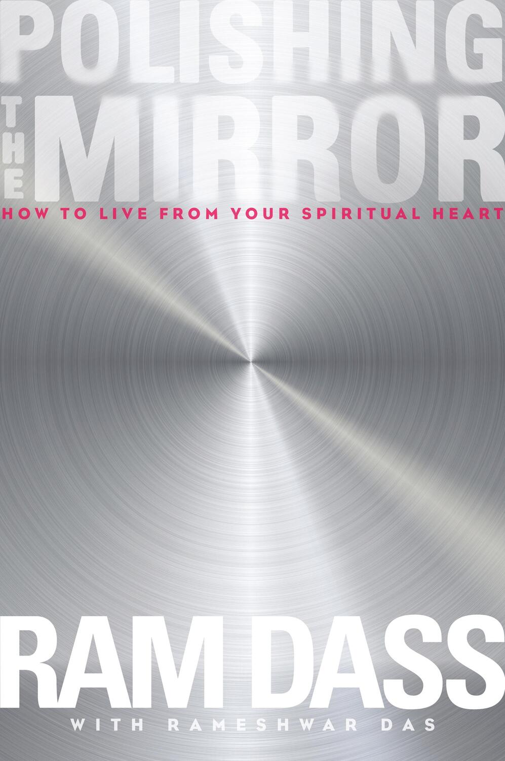 Cover: 9781622033805 | Polishing the Mirror: How to Live from Your Spiritual Heart | Ram Dass
