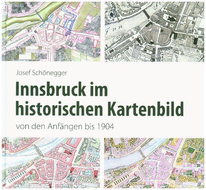 Cover: 9783703009723 | Innsbruck im historischen Kartenbild von den Anfängen bis 1904 | Buch