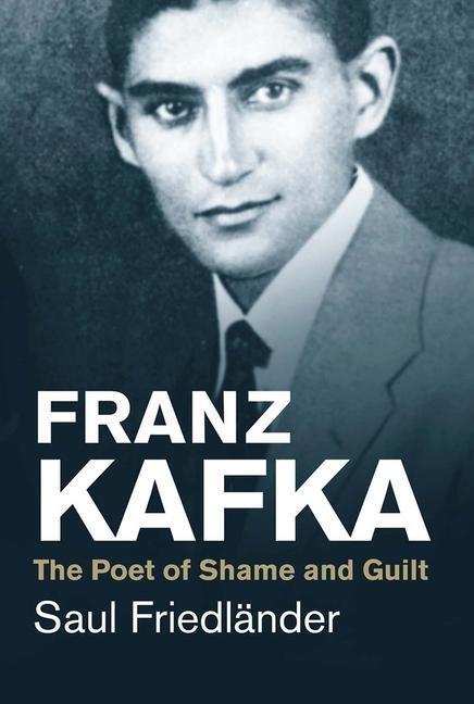 Cover: 9780300219722 | Franz Kafka | The Poet of Shame and Guilt | Saul Friedlander | Buch