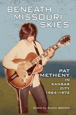 Cover: 9781574418231 | Beneath Missouri Skies | Pat Metheny in Kansas City, 1964-1972 | Buch