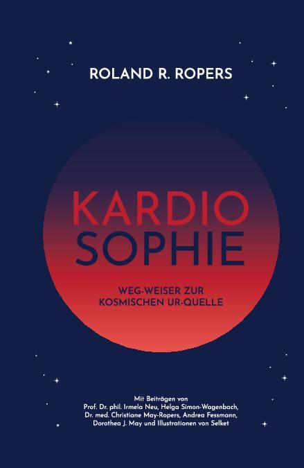 Cover: 9783950523492 | Kardiosophie | Weg-Weiser zur kosmischen Ur-Quelle | Ropers (u. a.)
