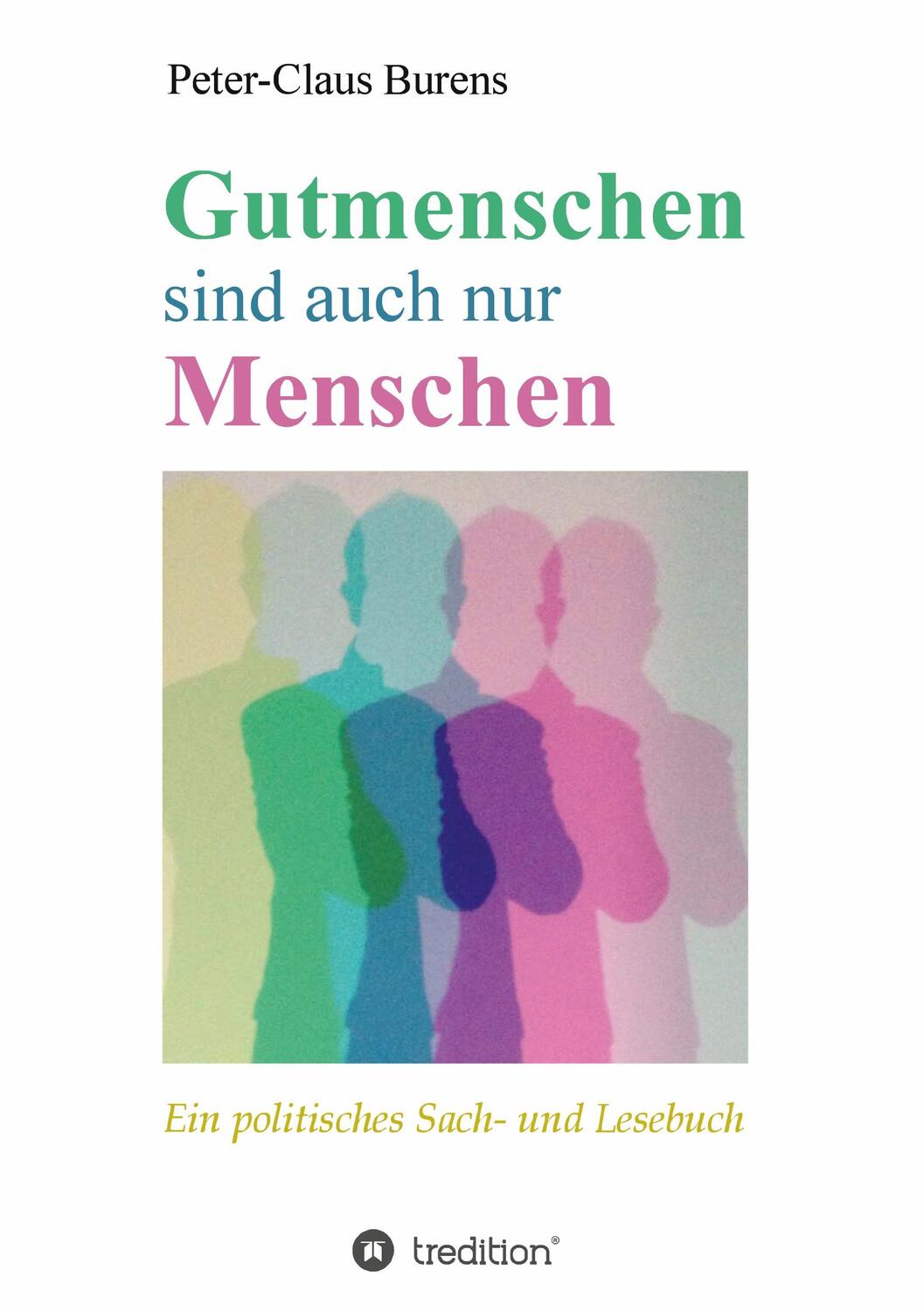 Cover: 9783347256446 | Gutmenschen sind auch nur Menschen | Peter-Claus Burens | Taschenbuch