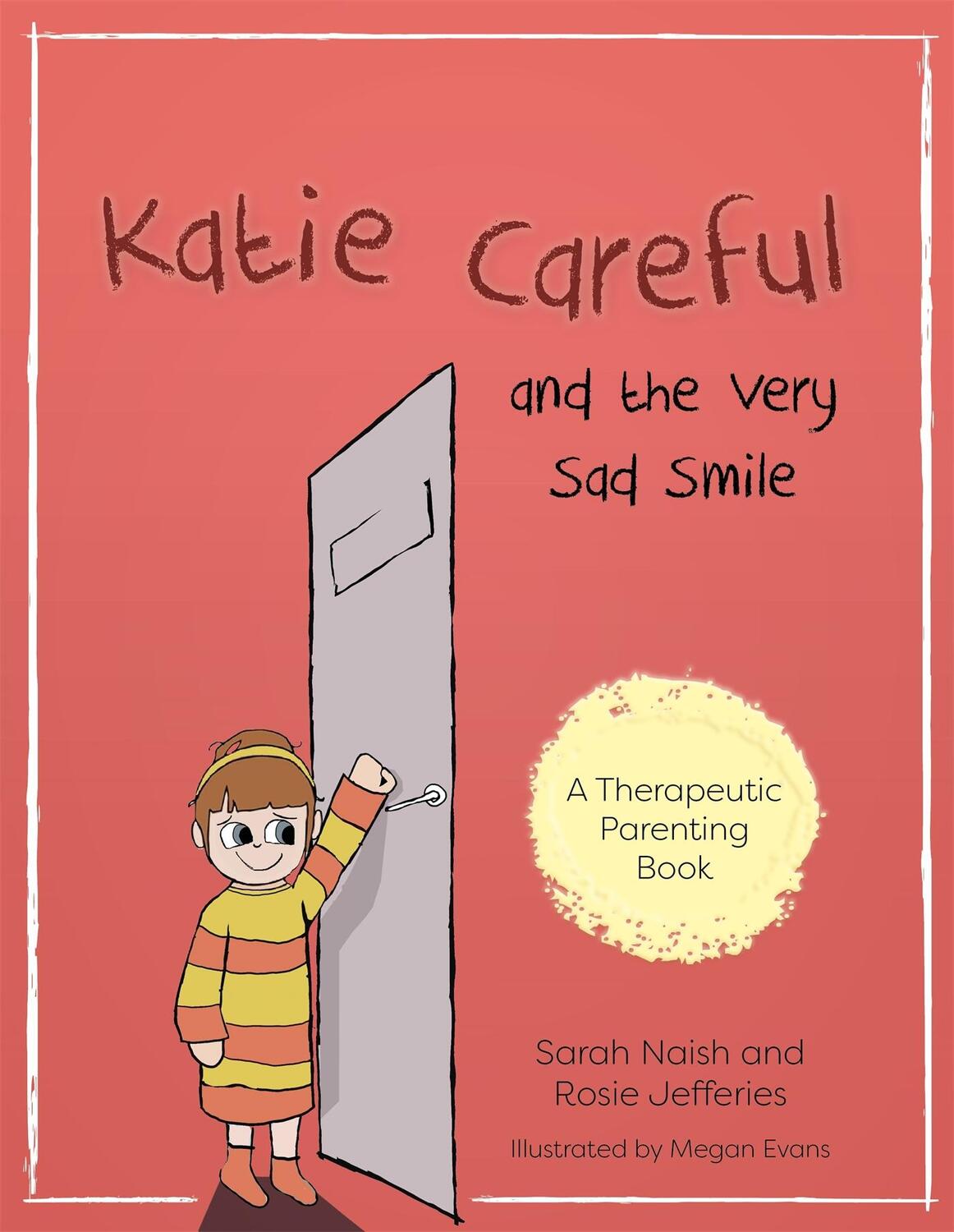 Cover: 9781785923043 | Katie Careful and the Very Sad Smile | Sarah Naish (u. a.) | Buch