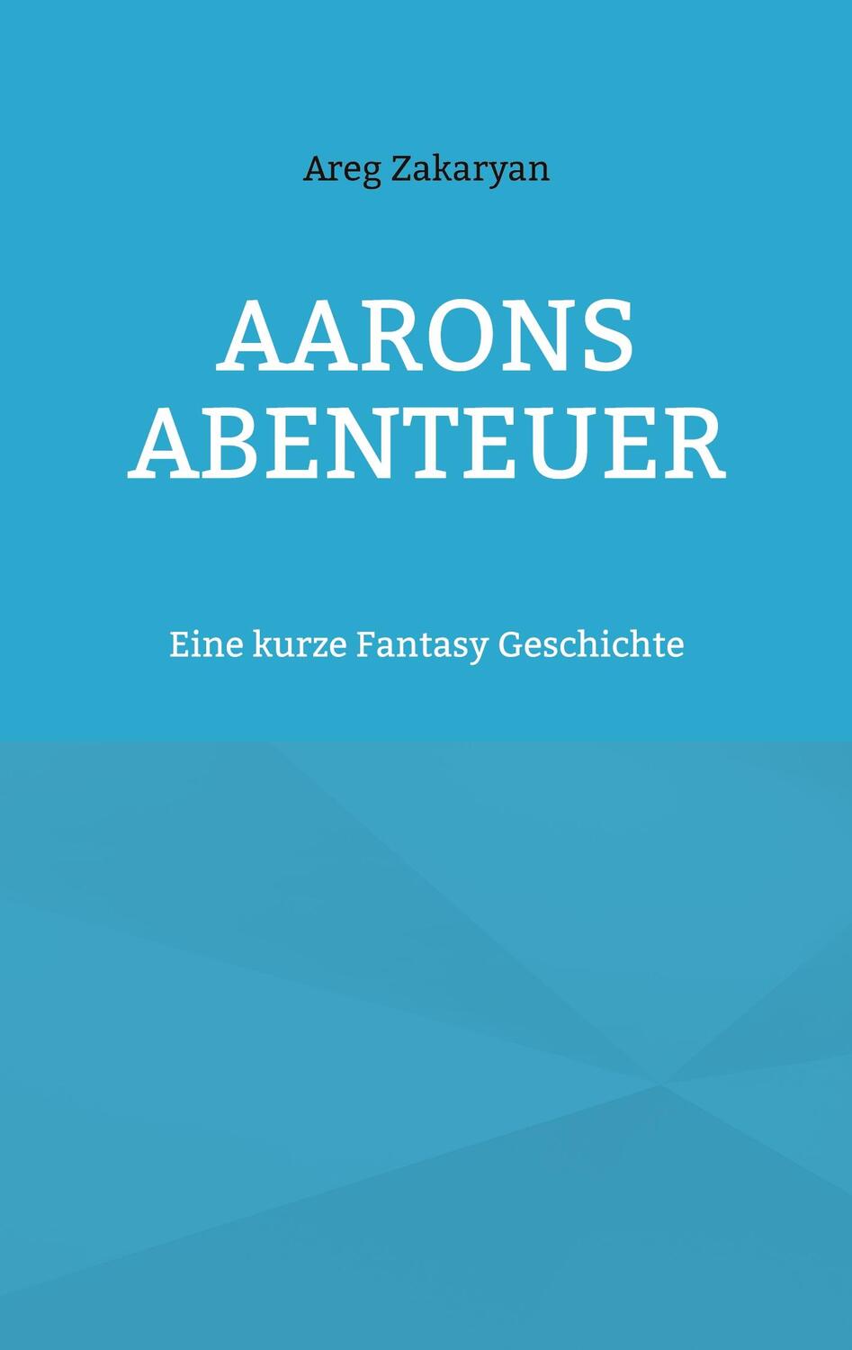 Cover: 9783738644906 | Aarons Abenteuer | Eine kurze Fantasy Geschichte | Areg Zakaryan