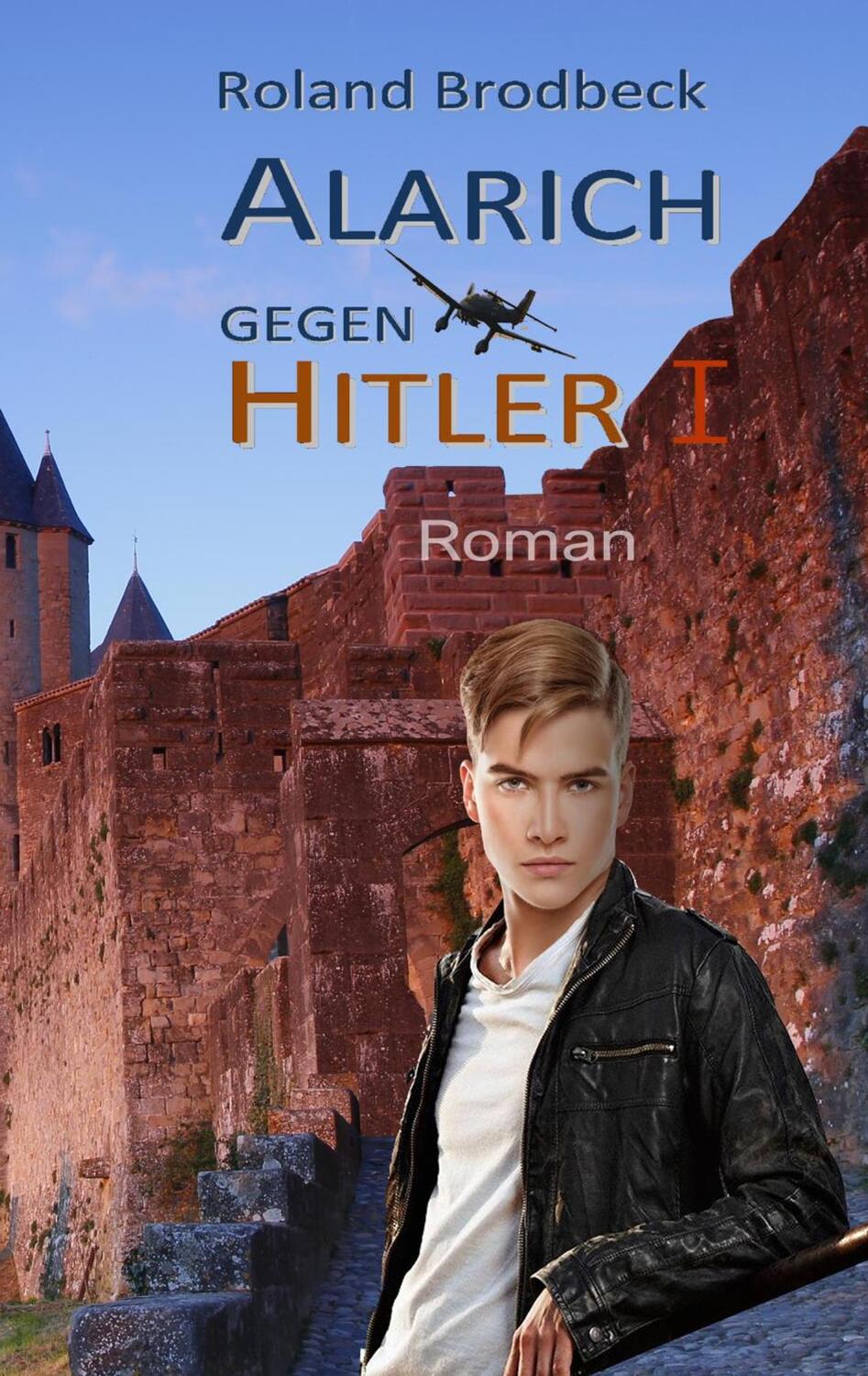 Cover: 9783748183259 | Alarich gegen Hitler | Teil 1 | Roland Brodbeck | Taschenbuch
