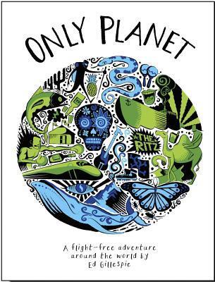 Cover: 9780957157385 | Only Planet | A Flight-Free Adventure Around the World | Ed Gillespie