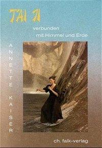 Cover: 9783924161460 | Tai Ji | Verbunden mit Himmel und Erde | Annette Kaiser | Taschenbuch