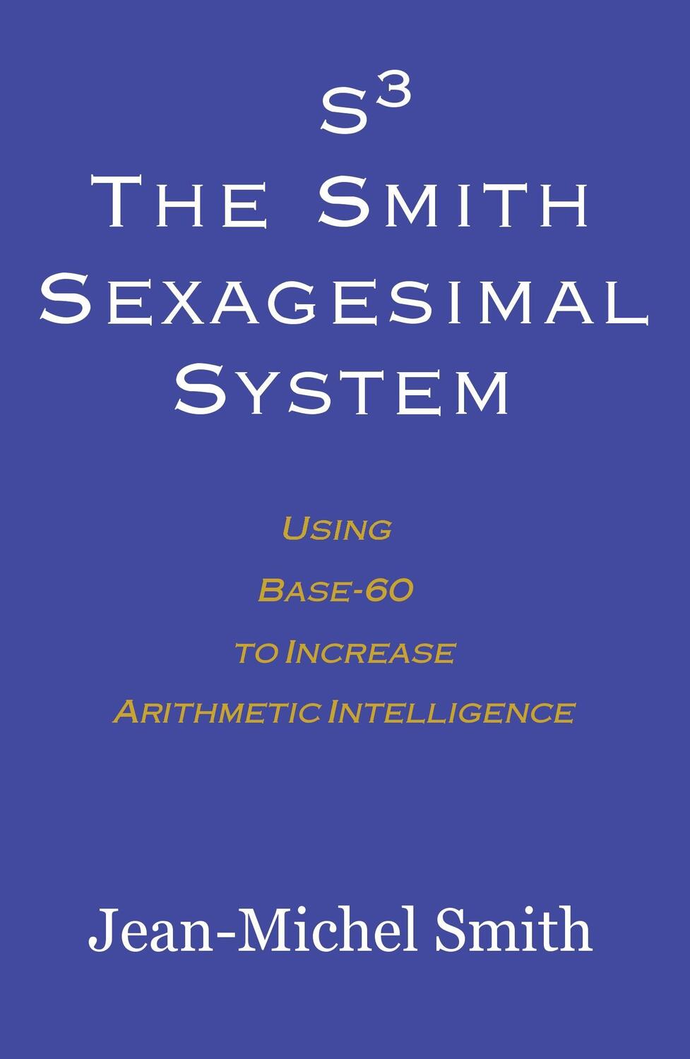 Cover: 9780983188810 | S3 The Smith Sexagesimal System | Jean-Michel Smith | Taschenbuch
