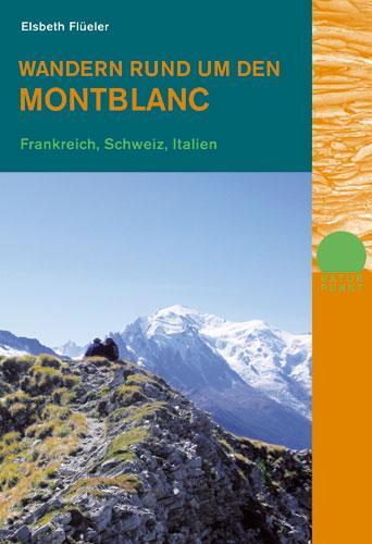 Cover: 9783858692979 | Wandern rund um den Montblanc | Frankreich, Schweiz, Italien | Flüeler
