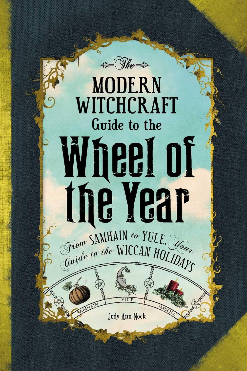 Cover: 9781507205372 | The Modern Witchcraft Guide to the Wheel of the Year | Judy Ann Nock