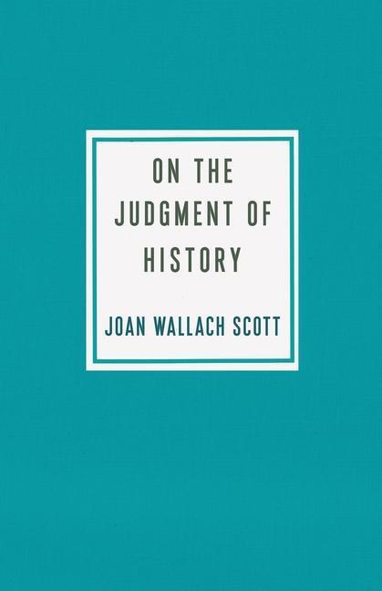 Cover: 9780231196956 | On the Judgment of History | Joan Wallach Scott | Taschenbuch | 2020