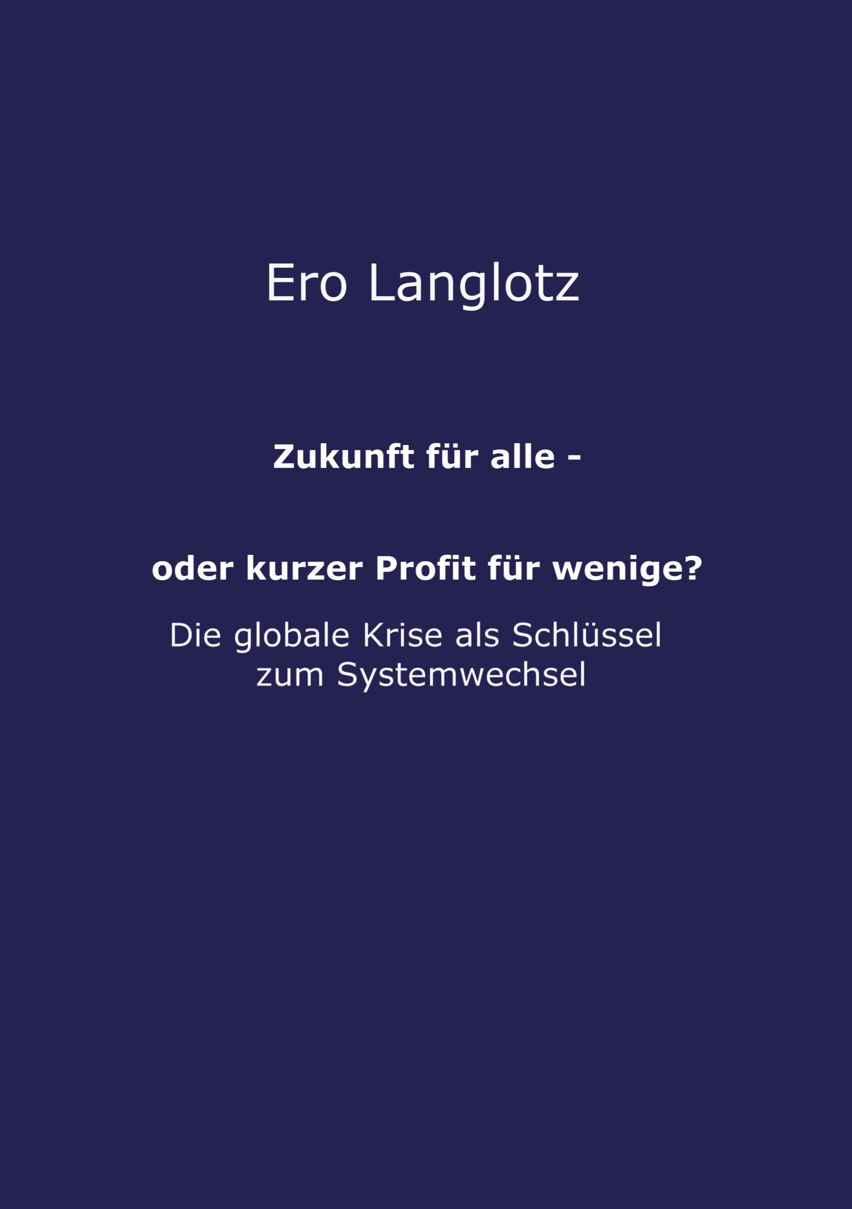 Cover: 9783748269243 | Zukunft für alle - oder kurzer Profit für wenige? | Ero Langlotz