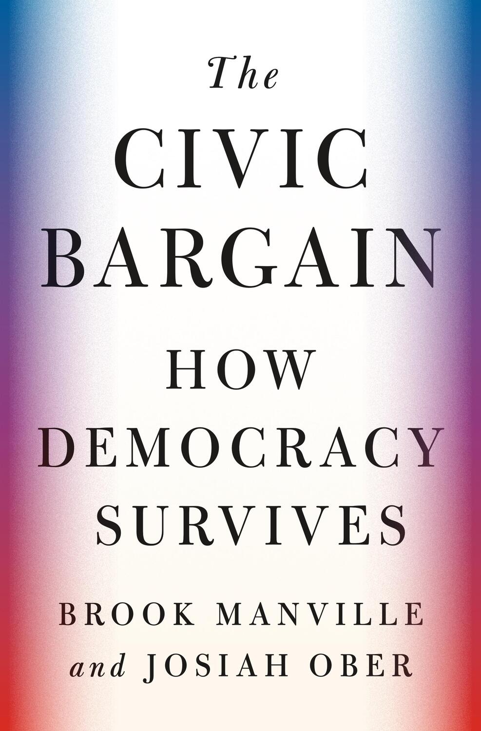 Cover: 9780691218601 | The Civic Bargain | How Democracy Survives | Brook Manville (u. a.)