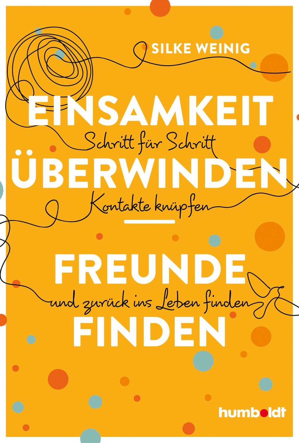 Cover: 9783842642478 | Einsamkeit überwinden - Freunde gewinnen | Silke Weinig | Taschenbuch